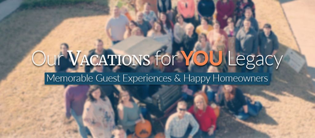 Vacations for YOU Brand Statement Over Employees An overlay with employees in the background that reads "Our Vacations for YOU legacy: memorable guest experiences and happy homeowners.